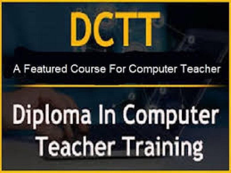 DIPLOMA IN COMPUTER TEACHER TRANING COURSE ( S-DCTTC 02 )